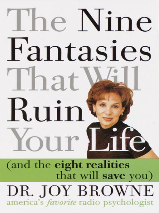 Title details for The Nine Fantasies That Will Ruin Your Life (and the Eight Realities That Will Save You) by Joy Browne, M.D. - Available
